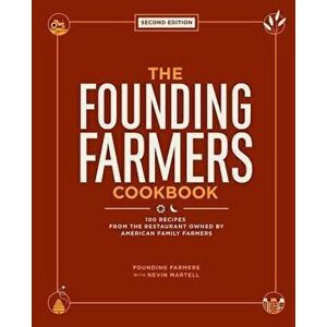 The Founding Farmers Cookbook, Second Edition: 100 Recipes from the Restaurant Owned by American Family Farmers, Hardcover - Founding Farmers imagine