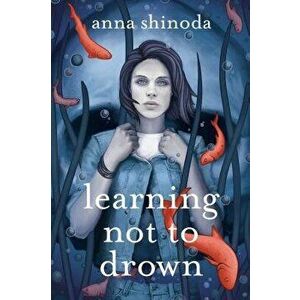 Learning Not to Drown., Paperback - Anna Shinoda imagine