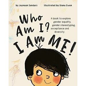Who Am I? I Am Me!: A book to explore gender equality, gender stereotyping, acceptance and diversity, Paperback - Jayneen Sanders imagine