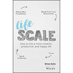 Lifescale: How to Live a More Creative, Productive, and Happy Life, Hardcover - Brian Solis imagine