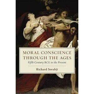 Moral Conscience Through the Ages: Fifth Century Bce to the Present, Paperback - Richard Sorabji imagine