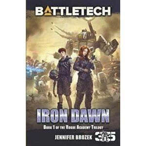 BattleTech: Iron Dawn: Book 1 of the Rogue Academy Trilogy, Paperback - Jennifer Brozek imagine