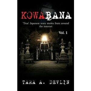 Kowabana: 'true' Japanese Scary Stories from Around the Internet: Volume One, Paperback - Tara a. Devlin imagine