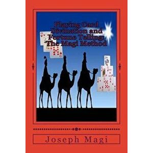 Playing Card Divination and Fortune Telling: The Magi Method, Paperback - Joseph Magi imagine