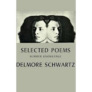 Selected Poems: Summer Knowledge, Paperback - Delmore Schwartz imagine