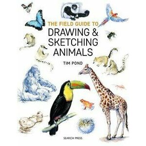The Field Guide to Drawing and Sketching Animals, Paperback - Tim Pond imagine