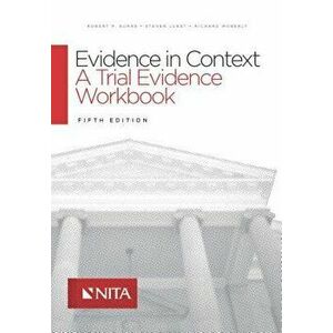 Evidence in Context: A Trial Evidence Workbook, Paperback - Robert P. Burns imagine