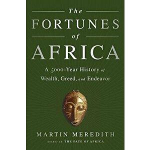 The Fortunes of Africa: A 5000-Year History of Wealth, Greed, and Endeavor, Hardcover - Martin Meredith imagine