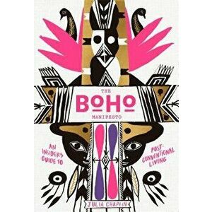 The Boho Manifesto: An Insider's Guide to Postconventional Living, Hardcover - Julia Chaplin imagine