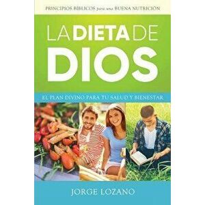 La Dieta de Dios: El Plan Divino Para Tu Salud y Bienestar, Paperback - Jorge Lozano imagine