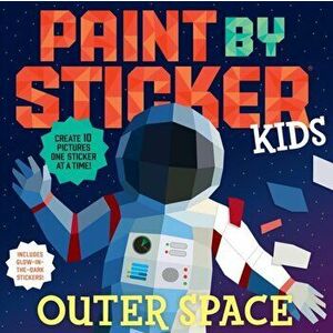 Paint by Sticker Kids: Outer Space. Create 10 Pictures One Sticker at a Time! Includes Glow-in-the-Dark Stickers, Paperback - Workman Publishing imagine