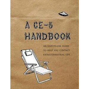 A Ce-5 Handbook: An Easy-To-Use Guide to Help You Contact Extraterrestrial Life, Paperback - Cielia Hatch imagine