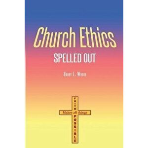 Church Ethics Spelled Out: Revised Edition, Paperback - Bobby L. Woods imagine