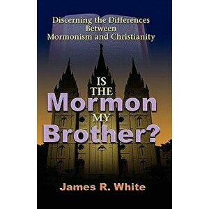Is the Mormon My Brother?, Paperback - James R. White imagine