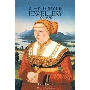 A History of Jewellery, 1100-1870, Paperback - Joan Evans imagine