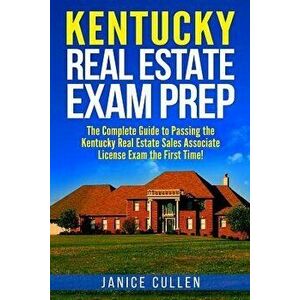 Kentucky Real Estate Exam Prep: The Complete Guide to Passing the Kentucky Real Estate Sales Associate License Exam the First Time!, Paperback - Janic imagine