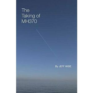 The Taking of Mh370, Paperback - Jeff Wise imagine