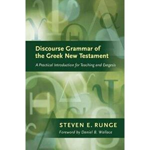 Discourse Grammar of the Greek New Testament: A Practical Introduction for Teaching and Exegesis, Hardcover - Steven E. Runge imagine