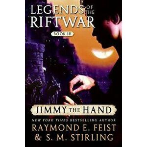 Jimmy the Hand: Legends of the Riftwar, Book III, Paperback - Raymond E. Feist imagine