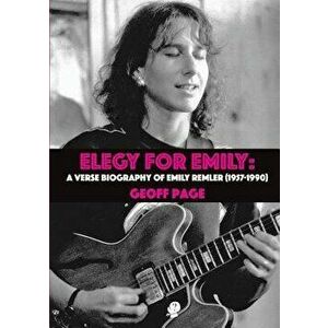 Elegy for Emilia: A Verse Biography of Emily Remler (1957-1990), Paperback - Geoff Page imagine