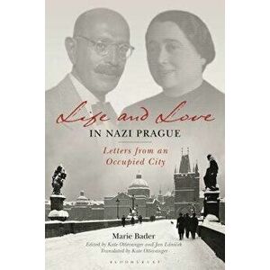 Life and Love in Nazi Prague: Letters from an Occupied City, Hardcover - Marie Bader imagine