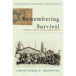 Remembering Survival: Inside a Nazi Slave-Labor Camp, Paperback - Christopher R. Browning imagine