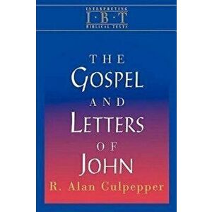 The Gospel and Letters of John: Interpreting Biblical Texts Series, Paperback - R. Alan Culpepper imagine