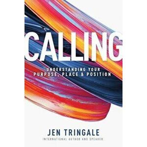 Calling: Understanding Your Purpose, Place & Position, Paperback - Jen Tringale imagine