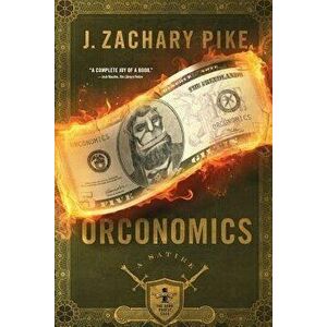 Orconomics: A Satire, Paperback - J. Zachary Pike imagine