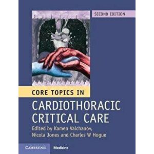 Core Topics in Cardiothoracic Critical Care, Hardcover - Kamen Valchanov imagine