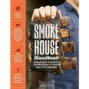 Smokehouse Handbook: Comprehensive Techniques & Specialty Recipes for Smoking Meat, Fish & Vegetables, Hardcover - Jake Levin imagine
