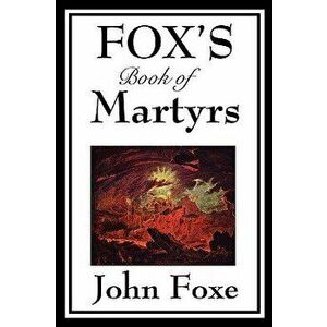 Fox's Book of Martyrs, Paperback - John Foxe imagine