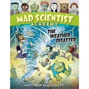 Mad Scientist Academy: The Weather Disaster, Paperback - Matthew McElligott imagine
