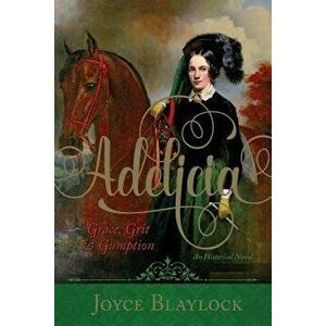 Adelicia: Grace, Grit and Gumption, Paperback - Joyce Blaylock imagine