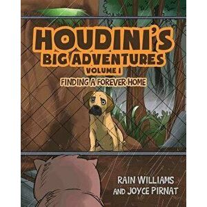 Houdini's Big Adventures: Finding a Forever Home, Paperback - Rain Williams imagine