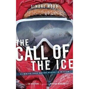 The Call of the Ice: Climbing 8000-Meter Peaks in Winter, Paperback - Simone Moro imagine