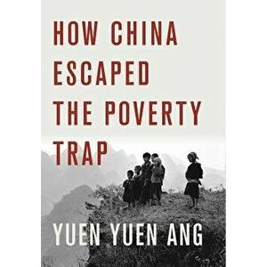 How China Escaped the Poverty Trap, Hardcover - Yuen Yuen Ang imagine