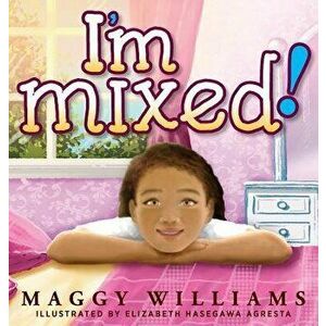 I'm Mixed!, Hardcover - Maggy Williams imagine