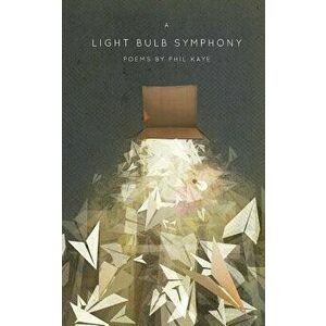 A Light Bulb Symphony: Poems by Phil Kaye - Phil Kaye imagine