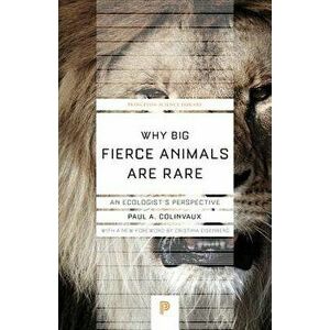 Why Big Fierce Animals Are Rare: An Ecologist's Perspective, Paperback - Paul A. Colinvaux imagine