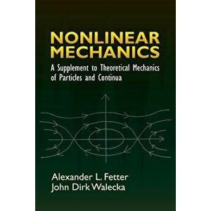 Nonlinear Mechanics: A Supplement to Theoretical Mechanics of Particles and Continua, Paperback - Alexander L. Fetter imagine