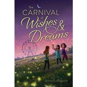 The Carnival of Wishes & Dreams, Paperback - Jenny Lundquist imagine