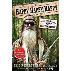Happy, Happy, Happy: My Life and Legacy as the Duck Commander, Paperback - Phil Robertson imagine