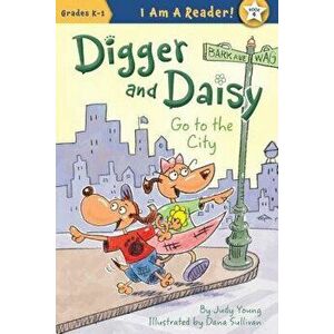Digger and Daisy Go to the City, Paperback - Judy Young imagine
