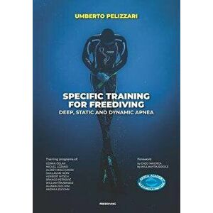Specific Training for Freediving Deep, Static and Dynamic Apnea, Paperback - Umberto Pelizzari imagine