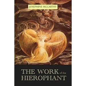 The Work of the Hierophant, Paperback - Josephine McCarthy imagine