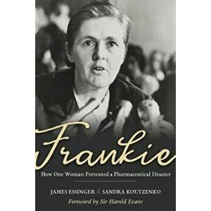 Frankie: How One Woman Prevented a Pharmaceutical Disaster, Hardcover - James Essigner imagine