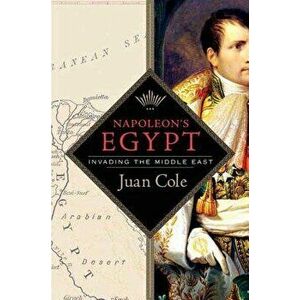 Napoleon's Egypt: Invading the Middle East, Paperback - Juan Cole imagine