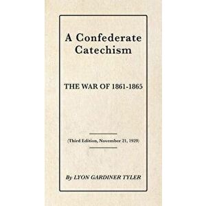 A Confederate Catechism, Paperback - Lyon Gardiner Tyler imagine