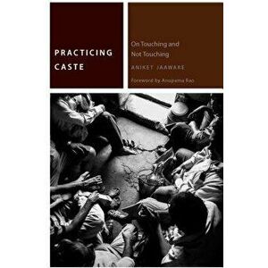 Practicing Caste: On Touching and Not Touching, Paperback - Aniket Jaaware imagine